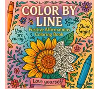 Color By Line Positive Affirmations Coloring Book: 33 Inspiring Illustrations with Vibrant Colored Outlines - A Creative Spin on Color by Numbers for Adults & Teens for Mindfulness