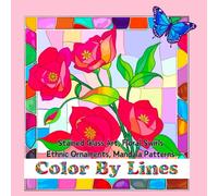 Color by Lines: Stained Glass Art Coloring Book with Floral Swirls, Mandala Patterns, Ethnic Ornaments, and More - Relaxing Designs for Adults and Teens
