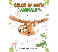 Color by Math: Animals Math Coloring Book for Kids Ages 6-10 | Fun Color by Number Math Workbook with Addition and Subtraction