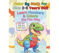 Color By Math for Kids 3-6 Years Old: Dinosaur Math Activity Book. Preschool and Kindergarten Fun Math Coloring Book: Easy Addition and Subtraction ... Activities...Gift for Birthdays & Holidays!