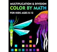 Color by math, multiplication and division for kids ages 8-12: workbook to learn multiplication table, practise and improve math skills, coloring book by number (animals) for beginner, grade 2,3,4,5