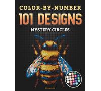 Color-By-Number - 101 Designs: Mystery Circles: A Relaxing Pixel Mosaic Adventure for Adults and Teens with Hidden Illustrations of Animals, Flowers, ... Cozy Moments, and Timeless Everyday Scenes
