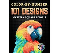 Color-By-Number - 101 Designs: Mystery Squares - Vol. 2: A Relaxing Pixel Mosaic Adventure for Adults and Teens with Hidden Illustrations of World ... Cozy Moments, and Timeless Everyday Scenes