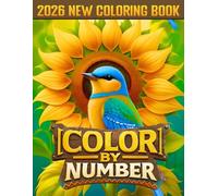 Color By Number 2026 New Coloring Book: Large Print Adult Color by Number Coloring Book A Calm & Stress-Relieving Collection of Birds, Flowers, Butterflies, Animals, and Scenic Designs