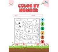 Color by Number: 50 Easy & Fun Coloring Pages for Kids Ages 3-6 - Learn Numbers and Colors Through Playful Animals