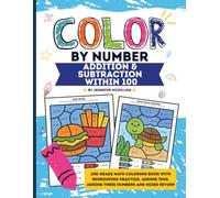 Color by Number Addition and Subtraction Within 100: 2nd Grade Math Coloring Book with Regrouping Practice, Adding Tens, Adding Three Numbers and Mixed Review