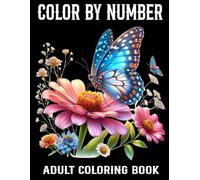 Color By Number Adult Coloring Book: Color By Number Coloring Book Easy Fun Coloring Pages of Birds, Flowers Nature Landscapes Animals Patterns And More