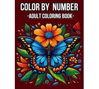 Color By Number Adult Coloring Book: Easy Large Print Designs 50 Color By Number Book For Adult of Flowers, Birds, Nature, Landscapes, Animals, Patterns And More...