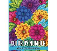 Color By Number Adult Coloring Book: Explore a World of Vibrant Mosaic Patterns and Nature Inspired Artworks Designed to Provide Hours of Relaxation and Creative Satisfaction for Adults