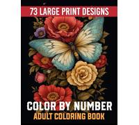 Color By Number Adult Coloring Book: Featuring Easter, Autumn, Birds, Flowers, Butterflies, Animals, and More for Relaxation and Fun...(Large Print Color By Number Pages for Adults and Seniors)