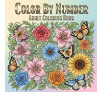 Color By Number Adult Coloring Book: Landscapes, Animals Flowers, Mountains, Sunsets, Waterfalls and More