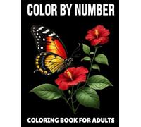 Color By Number Adult Coloring Book: Large Print Color By Number Coloring Book With Spring, Flowers, Butterflies, Birds, Animals And More...
