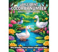 Color By Number Adult Coloring Book: New Easy Large Print Color By Number Coloring Book For Adults With Birds, Butterflies, Flowers, Animals, Landscapes and More.