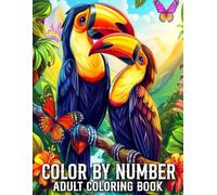 Color By Number Adult Coloring Book: New Large Print Color By Number Adult Coloring Book of Flowers, Birds, Butterfly, Nature, Landscapes, Animals And More...(100 Easy Color By Number Coloring Pages)