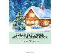 Color By Number Adult Coloring Book: Winter Scenes, Festive Holiday Christmas Winter Season Large Print Coloring Book For Adults (Adult Color By Number Books)