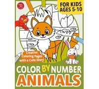 Color by Number Animals for Kids: Creative Coloring Pages with a Cute Story for Ages 5-10 (Color By Number for Kids)