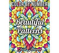 Color by Number Beautiful Patterns: An Adult Coloring Book with Fun, Easy, and Relaxing Coloring Pages (Color by Number Coloring Books)