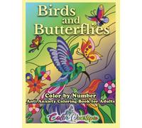 Color By Number Birds and Butterflies - Anti Anxiety Coloring Book For Adults: For Relaxation and Meditation (Color By Number For Adults)