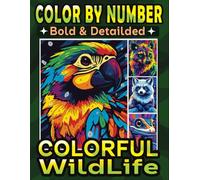 Color By Number Bold & Detailed Colorful Wildlife: A Delightful Coloring Book for Adults and Teens to Enjoy and De-Stress with Stunning Animals