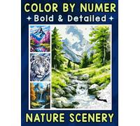 Color By Number Bold & Detailed Nature Scenery: A Relaxing Coloring Journey Through Majestic Landscapes and Wild Beauty for Stress Relief and Creative Joy
