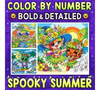 Color By Number Bold & Detailed Spooky Summer: A Relaxing Coloring Journey with Cute Creepy Friends in Bright Sunny Days