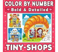 Color By Number Bold & Detailed Tiny Shops: Cute Animal Storefronts, Cozy Cafes, Sweet Treats, and Delightful Shopping Streets for Adults and Teens