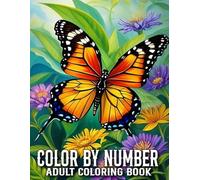 Color By Number Coloring Book For Adult: Color By Number Coloring Book for Adult with Beautiful Designs Featuring Flowers, Animals, Landscapes, Birds, Butterfly and More...