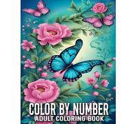 Color By Number Coloring Book For Adult: Color By Number Coloring Book With Bird, Flower, Butterfly, Animal And More...