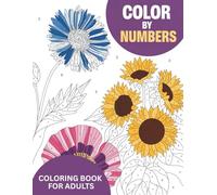 Color By Number Coloring Book For Adults: An Adult Coloring Book with Easy-to-Follow Numbers for Stress Relief and Calm
