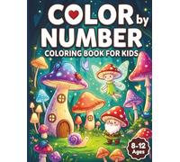 Color By Number Coloring Book for Kids Ages 8-12: Large Print Coloring Book with Animals, Gardens, Nature Patterns, and More Scenes - A Magical ... to Inspire Storytelling and Creative Play