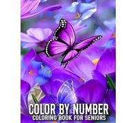 Color By Number Coloring Book For Seniors: Large Print Color By Number Coloring Book of Autumn, Flowers, Birds, Butterfly, Nature, Landscapes, Animals And More.