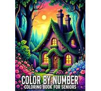 Color By Number Coloring Book For Seniors: Simple Color By Number Coloring Book With Spring, Flowers, Butterflies, Birds, Animals And More...