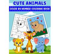 Color By Number Cute Animals Coloring Book: From Numbers To Colors: A World Of Cute Animals