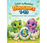 Color by Number Dinosaurs 1-10: Fun & Easy Learning for Toddlers and Preschoolers (Jurassic Fun: Dinosaur Activity & Learning Books for Kids)