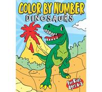 Color By Number Dinosaurs for Kids Ages 4-8: Dinosaur Coloring Book | Fun Children's Activity Book Filled with 30 Dinos Including T-Rex, Triceratops, Stegosaurus, and many more