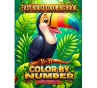 Color by Number Easy Coloring Book: Large Print Cute Animals, Floral Patterns, Ocean Life, Nature Scenes, Mandalas, and Seasonal Illustrations