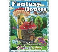 Color By Number Fantasy Houses Coloring Book For Adults Black Line Version: Quirky Mushroom Homes, Tiny Houses, Treehouses, Underwater Castles, ... and Much More (Color By Number For Adults)