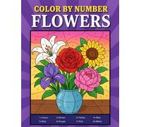 Color by Number Flowers: Black Background Coloring Book with Roses, Sunflowers, Tulips, Lilies, Wildflowers, Bouquets, Floral Arrangements, and ... Relief, Relaxation, and Mindful Creativity