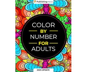 Color By Number For Adults: 75 Beautiful Pictures Designed For Fun, Adult Relaxation & Stress Relief Coloring For Hours On End (includes Flowers, Animals, Mandala, Nature, Landscapes & Much More)