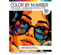 Color By Number for Adults - Screen Free Mindful Time - Alcohol and Acrylic Marker Coloring Book - I am Beautiful: Take A Breath, Relax, Unplug From ... (The Screen Free Color By Number Collection)