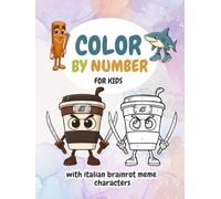 Color By Number for Kids with Italian Brainrot Meme Characters: Silly and Simple Coloring Activities Featuring Tralalelo Tralala, Cappuccino Assassino ... Easy for Boys and Girls to Enjoy Ages 4-8