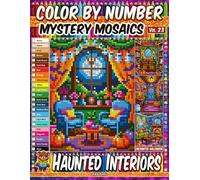 Color by Number - Haunted Interiors - Mystery Mosaic Coloring Book - Vol. 23: 20 Pixel Art Designs - Spooky Rooms And Cozy Halloween Decor (Premium Print: Mystery Mosaic)