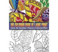 Color By Number Large Print Butterflies & Flowers Big Coloring Book: Volume 16 (Premium Adult Coloring Books)