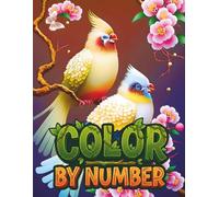 Color by Number: Large Print Color by Number Book for Adults with Easy Designs, Animals, Birds, Flowers, Simple Coloring Pages for Relaxation, Stress Relief and Creative Fun.