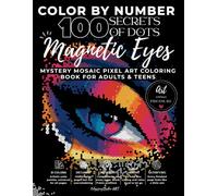 Color by Number: Magnetic Eyes - 100 Secrets of Dots - Mystery Mosaic: Pixel Art Coloring Book Featuring Mesmerizing Eyes, Futuristic Faces, Colorful ... | Stress Relief, Relaxation & Mindfulness
