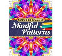 Color by Number Mindful Patterns: Coloring Book Features Relaxing and Stress Relieving Pattern Designs for Adults and Seniors, Large Numbered Drawing Pages for Relaxation and Mindfulness