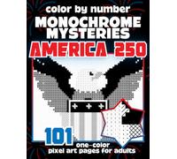 Color by Number Monochrome Mysteries: America 250: 101 One-Color Pixel Art Coloring Pages for Adults - Celebrate America’s 250th Anniversary with ... Using Just One Pen (Monochrome Pixel Art)