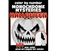 Color by Number Monochrome Mysteries: Halloween: 101 One-Color Pixel Art Coloring Pages for Adults - Reveal Hidden Pumpkins, Ghosts, Witches, Haunted ... Using Just One Pen (Monochrome Pixel Art)