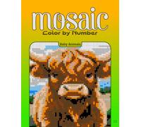 Color by Number Mosaic Baby Animals: Pixel Coloring Puzzles with Hidden Baby Animal Pictures - Relaxing Color-by-Letter Mosaic Book (Mosaic Color By Number)