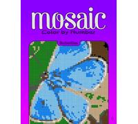 Color by Number Mosaic Butterflies: Pixel Coloring Puzzles with Hidden Butterfly Pictures - Relaxing Color-by-Letter Mosaic Book (Mosaic Color By Number)